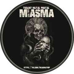 MIASMA◦𝔗𝔯𝔲𝔢𝔫𝔱 𝔐𝔢𝔱𝔞𝔩 𝔓𝔬𝔯𝔱𝔞𝔩◦
