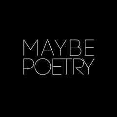 maybe poetry