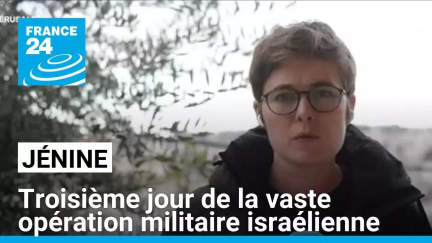 À Jénine, troisième jour de la vaste opération militaire israélienne • FRANCE 24