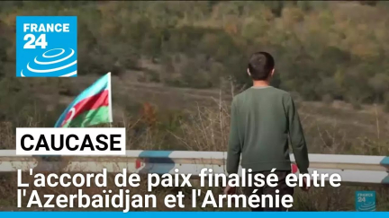 Accord de paix finalisé entre l'Azerbaïdjan et l'Arménie • FRANCE 24