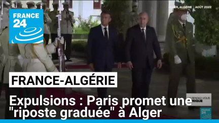 Alger rejette une liste d'Algériens à expulser : Paris promet une "riposte graduée" • FRANCE 24