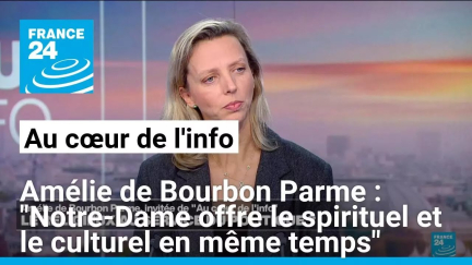 Amélie de Bourbon Parme : "Notre-Dame offre le spirituel et le culturel en même temps"