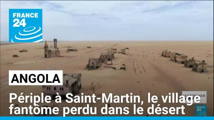 Angola : périple à Saint-Martin, le village fantôme perdu dans le désert • FRANCE 24