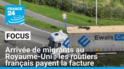 Arrivée de migrants au Royaume-Uni : les routiers français payent la facture • FRANCE 24