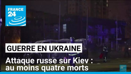 Attaque russe sur Kiev : au moins quatre morts dans le district Shevchenkivsky • FRANCE 24