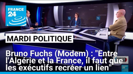 Bruno Fuchs (Modem) : "Entre l'Algérie et la France, il faut que les exécutifs recréer un lien"