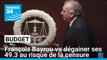 Budget : Bayrou va dégainer ses 49.3 au risque de la censure • FRANCE 24