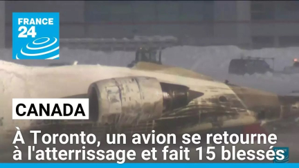 Canada : à Toronto, un avion se retourne à l'atterrissage et fait 15 blessés • FRANCE 24