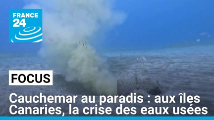 Cauchemar au paradis : aux îles Canaries, la crise des eaux usées • FRANCE 24