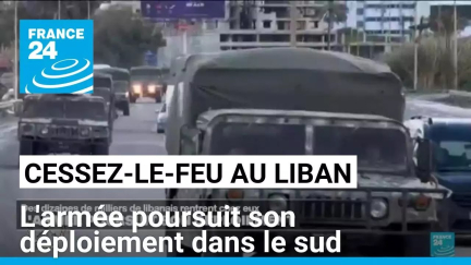 Cessez-le-feu au Liban : l'armée poursuit son déploiement dans le sud • FRANCE 24