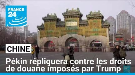 Chine : le pays répliquera contre les droits de douane imposés par Trump • FRANCE 24