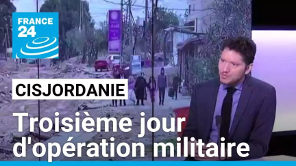 Cisjordanie : troisième jour d'opération militaire israélienne • FRANCE 24