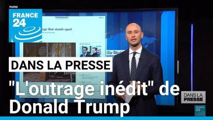 Dans la presse américaine, "l'outrage inédit" de Donald Trump • FRANCE 24