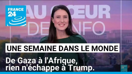 De Gaza à l'Afrique, rien n'échappe à Trump. • FRANCE 24