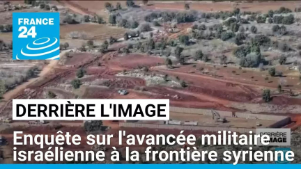 Derrière l'image : enquête sur l'avancée militaire israélienne à la frontière syrienne