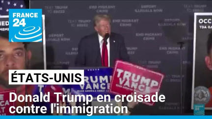 Donald Trump en croisade contre l'immigration • FRANCE 24