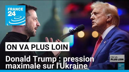 Donald Trump : pression maximale sur l'Ukraine • FRANCE 24