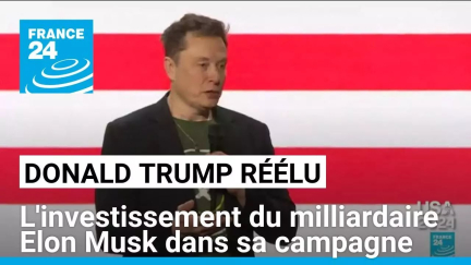 Donald Trump réélu : l'investissement du milliardaire Elon Musk dans sa campagne • FRANCE 24