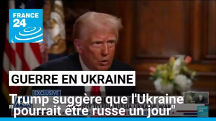 Donald Trump suggère que l'Ukraine "pourrait être russe un jour" • FRANCE 24