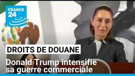 Droits de douane : Donald Trump intensifie sa guerre commerciale • FRANCE 24