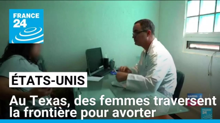 États-Unis : au Texas, des femmes traversent la frontière pour avorter • FRANCE 24