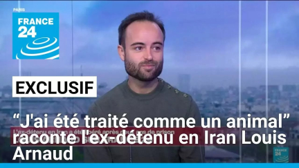 Exclusif : Louis Arnaud sur France 24, l'ex-détenu en Iran témoigne après deux ans de prison