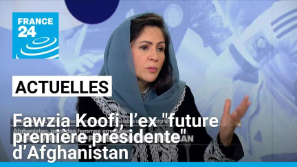 Fawzia Koofi, l’ex "future première présidente" d’Afghanistan • FRANCE 24