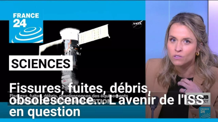 Fissures, fuites, débris, obsolescence... L'avenir de l'ISS en question • FRANCE 24