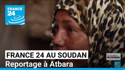 France 24 au Soudan : à Atbara, près d'un million de déplacés fuyant les combats • FRANCE 24