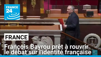 France : François Bayrou prêt à rouvrir le débat sur l'identité française • FRANCE 24