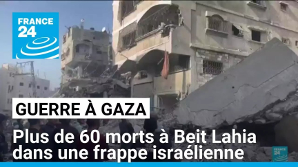 Guerre à Gaza : 60 morts à Beit Lahia dans une frappe israélienne • FRANCE 24