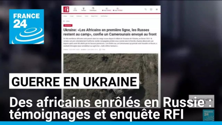 Guerre en Ukraine : des africains enrôlés de force en Russie, enquête RFI • FRANCE 24