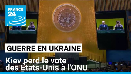 Guerre en Ukraine : Kiev perd le vote des États-Unis à l'ONU • FRANCE 24