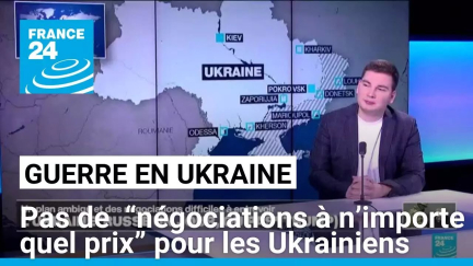 Guerre en Ukraine : les Ukrainiens ne veulent pas de “négociations à n’importe quel prix”