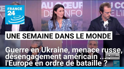 Guerre en Ukraine, menace russe, désengagement américain ... : l'Europe en ordre de bataille ?