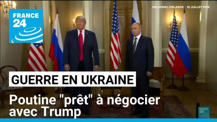 Guerre en Ukraine : Poutine "prêt" à négocier avec Trump • FRANCE 24