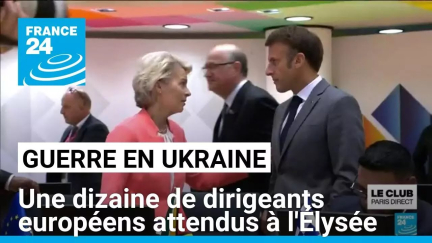 Guerre en Ukraine : une dizaine de dirigeants européens attendus à l'Élysée • FRANCE 24