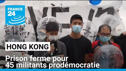 Hong Kong : prison ferme pour 45 militants prodémocratie condamnés pour "subversion" • FRANCE 24