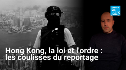 #HongKong, la loi et l'ordre : les coulisses du reportage • FRANCE 24