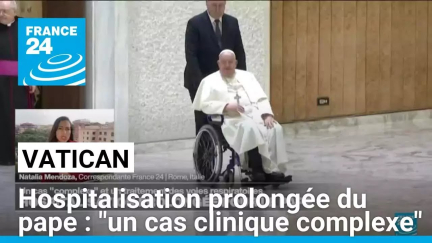 Hospitalisation prolongée du pape : "un cas clinique complexe" • FRANCE 24