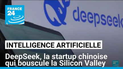 IA : DeepSeek, la startup chinoise qui bouscule les géants de la Silicon Valley • FRANCE 24