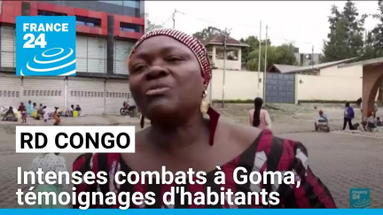 Intenses combats dans l'est de la RD Congo : témoignages d'habitants de Goma • FRANCE 24