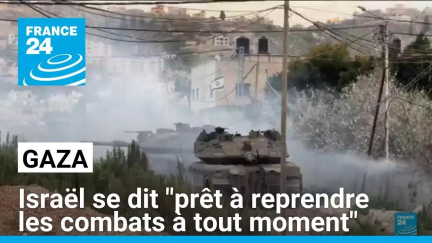 Israël se dit "prêt à reprendre les combats à tout moment" à Gaza • FRANCE 24