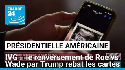 IVG aux Etats-Unis : le renversement de Roe vs Wade par Donald Trump rebat les cartes • FRANCE 24