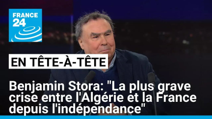 "La crise la plus grave entre l'Algérie et la France depuis l'indépendance", selon Benjamin Stora