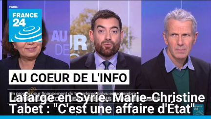 Lafarge en Syrie. Marie-Christine Tabet : "C'est une affaire d'État" • FRANCE 24