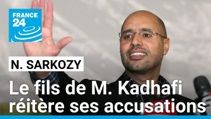 Le fils de Mouammar Kadhafi réitère ses accusations contre Nicolas Sarkozy • FRANCE 24