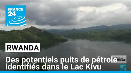 Le Rwanda annonce avoir identifié de potentiels puits de pétrole dans le Lac Kivu • FRANCE 24