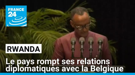 Le Rwanda rompt ses relations diplomatiques avec la Belgique • FRANCE 24