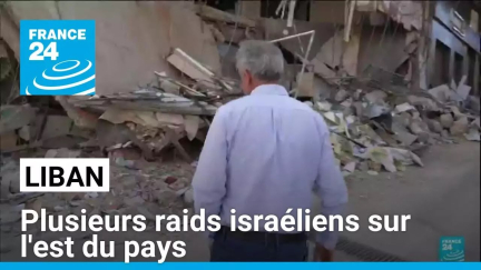 Liban : plusieurs raids israéliens sur l'est du pays • FRANCE 24